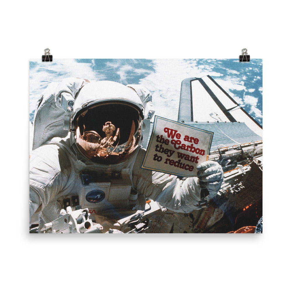 We are the Carbon they Want To Reduce Astronaut Space Walk Print
