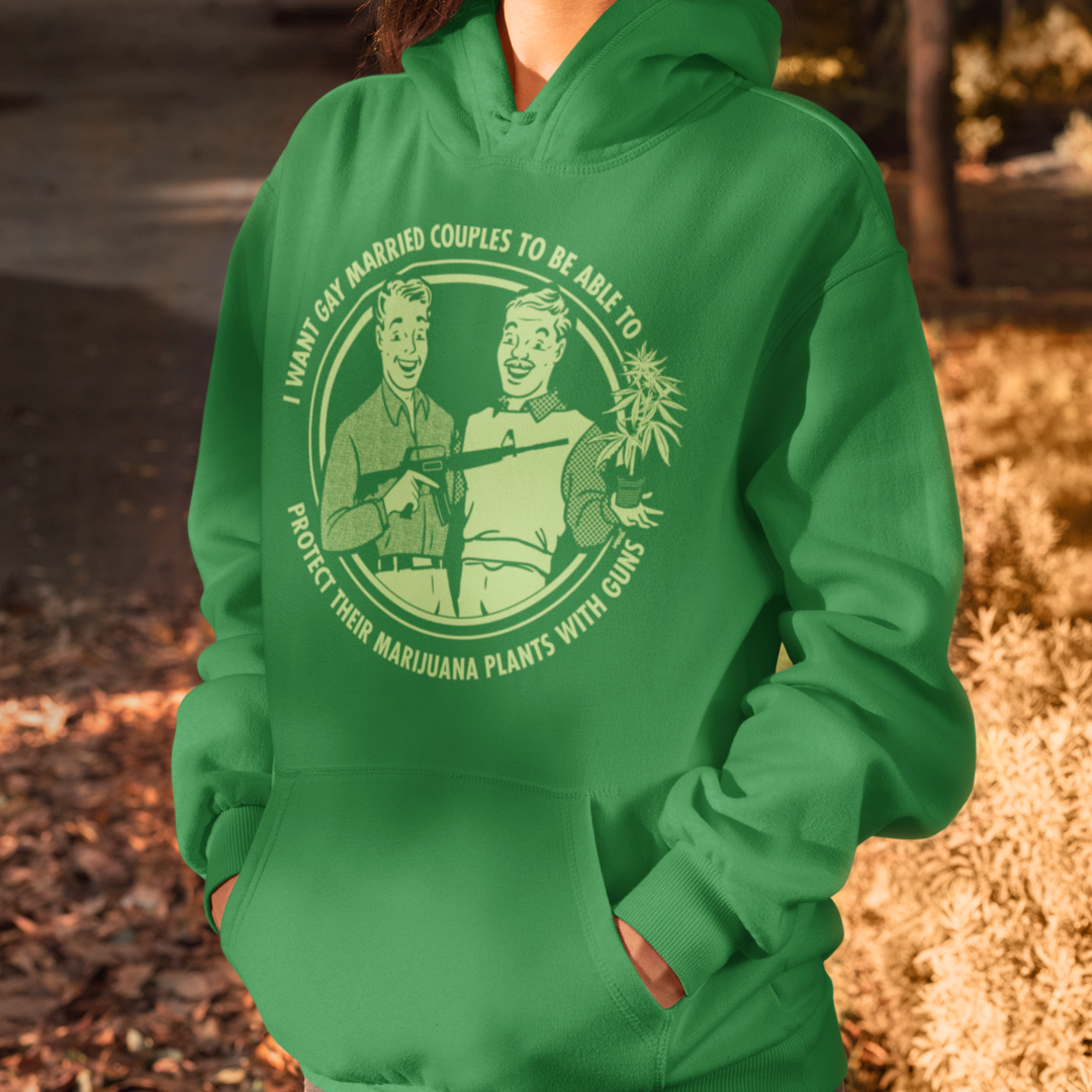 I Want Gay Married Couples to Protect Their Marijuana Plants With Gun Hooded Sweatshirt
