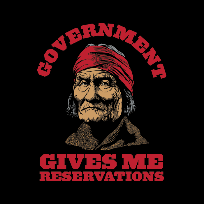 Government Gives Me Reservations Geronimo T-Shirt