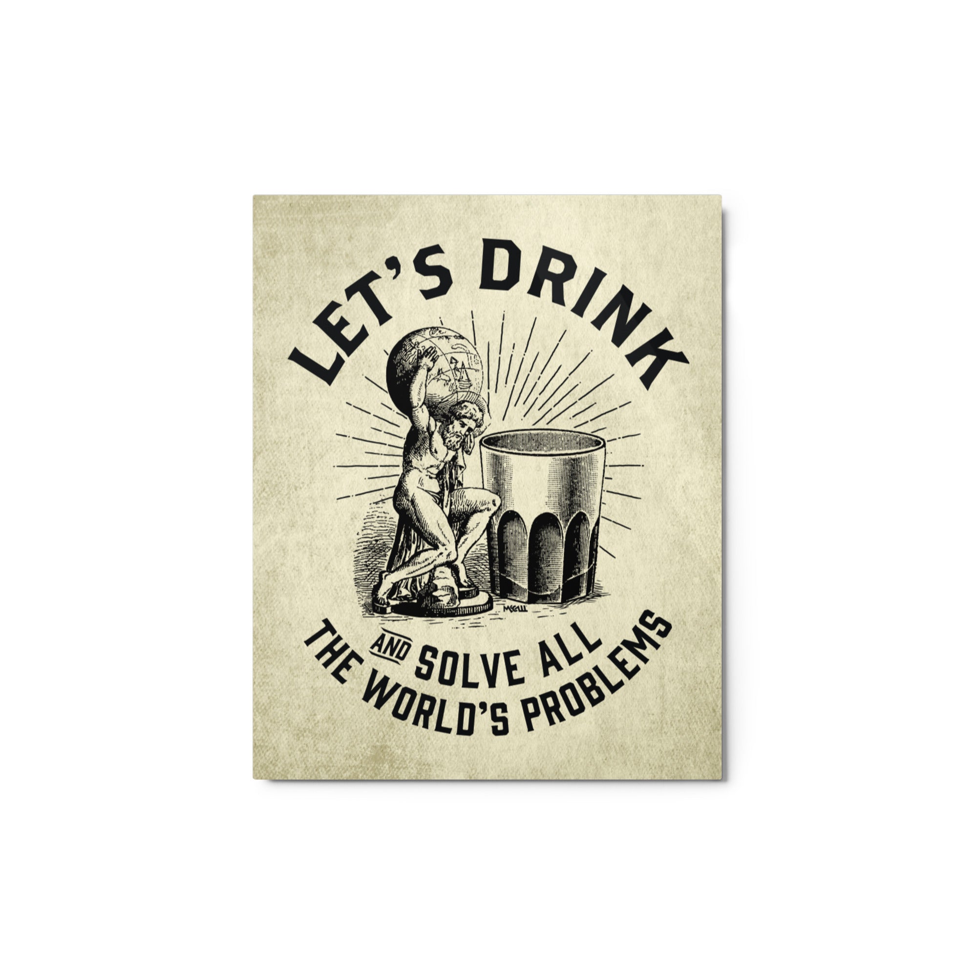Let’s Drink and Solve All the World’s Problems Metal Print
