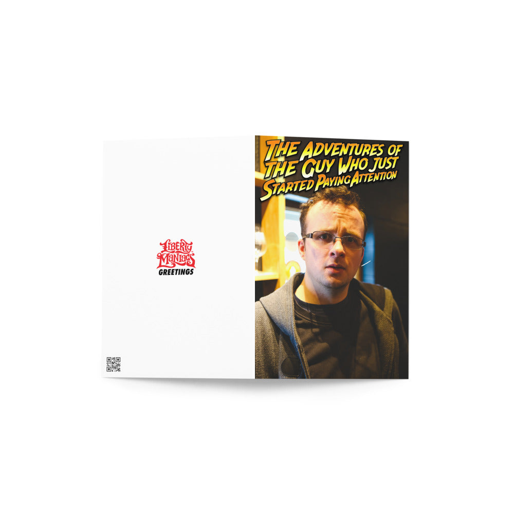 The Adventures of The Guy Who Just Started Paying Attention Rant Greeting card
