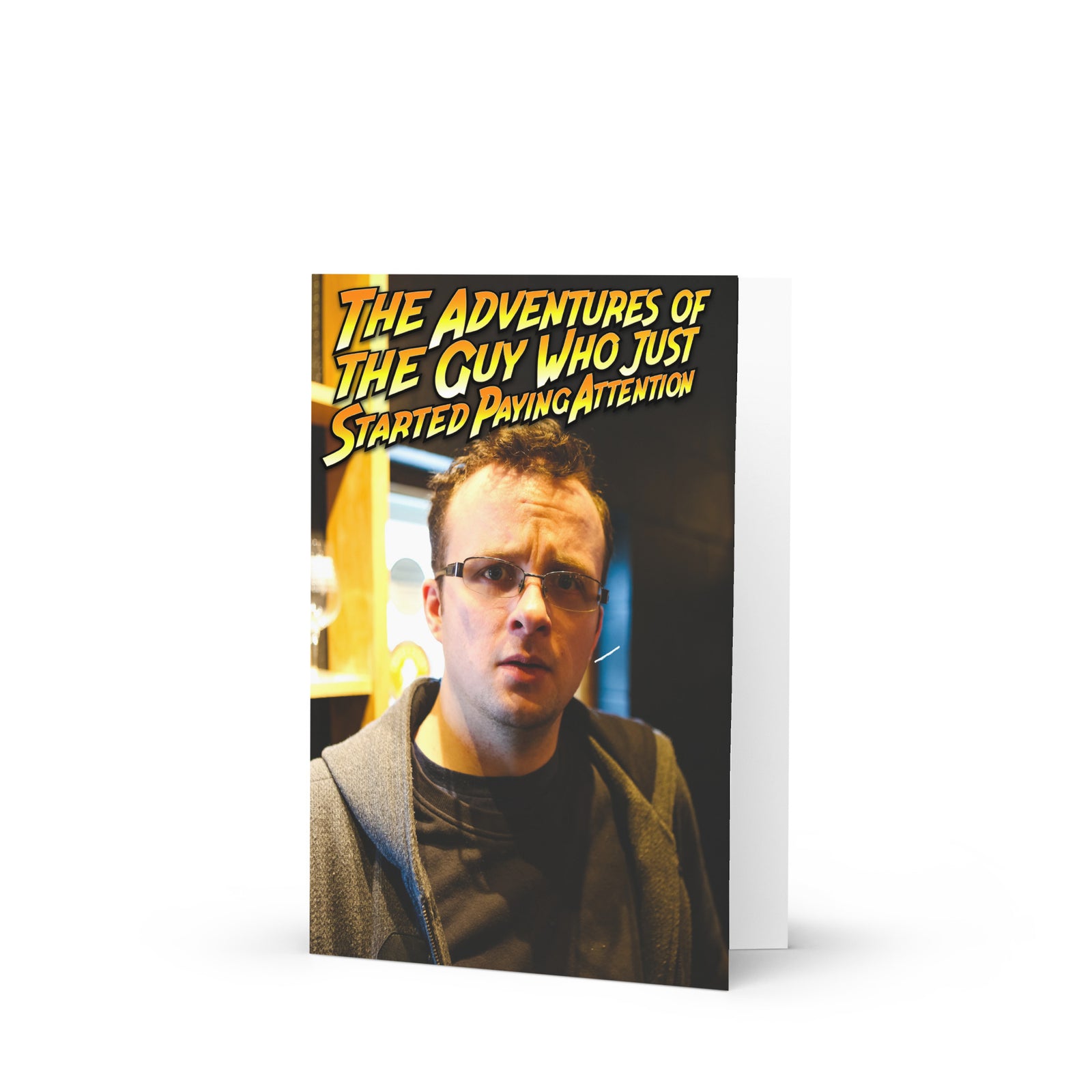 The Adventures of The Guy Who Just Started Paying Attention Rant Greeting card