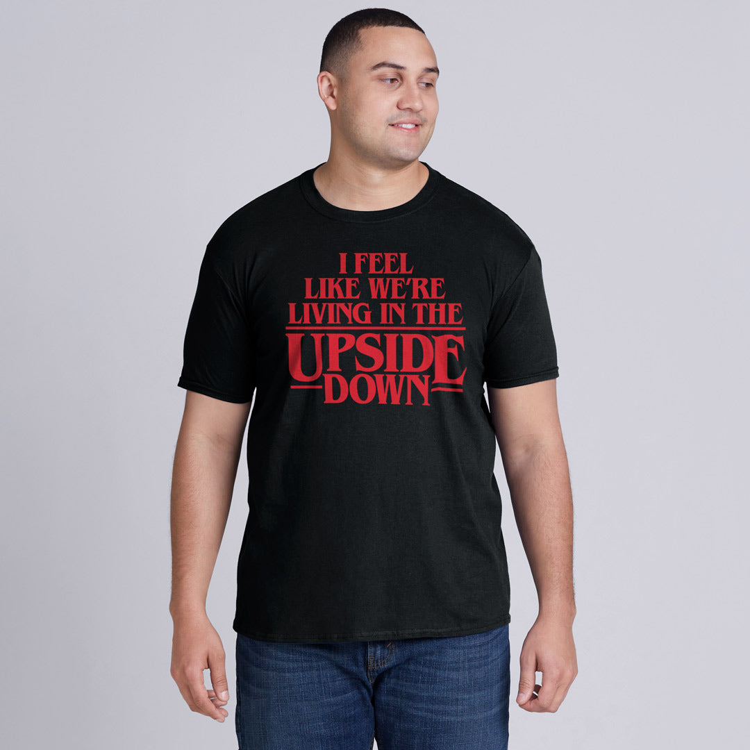 I Feel Like We're Living In The Upside Down T-Shirt