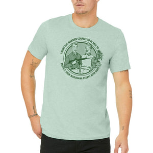 I Want Gay Married Couples To Protect Their Marijuana Plants With Guns Shirt