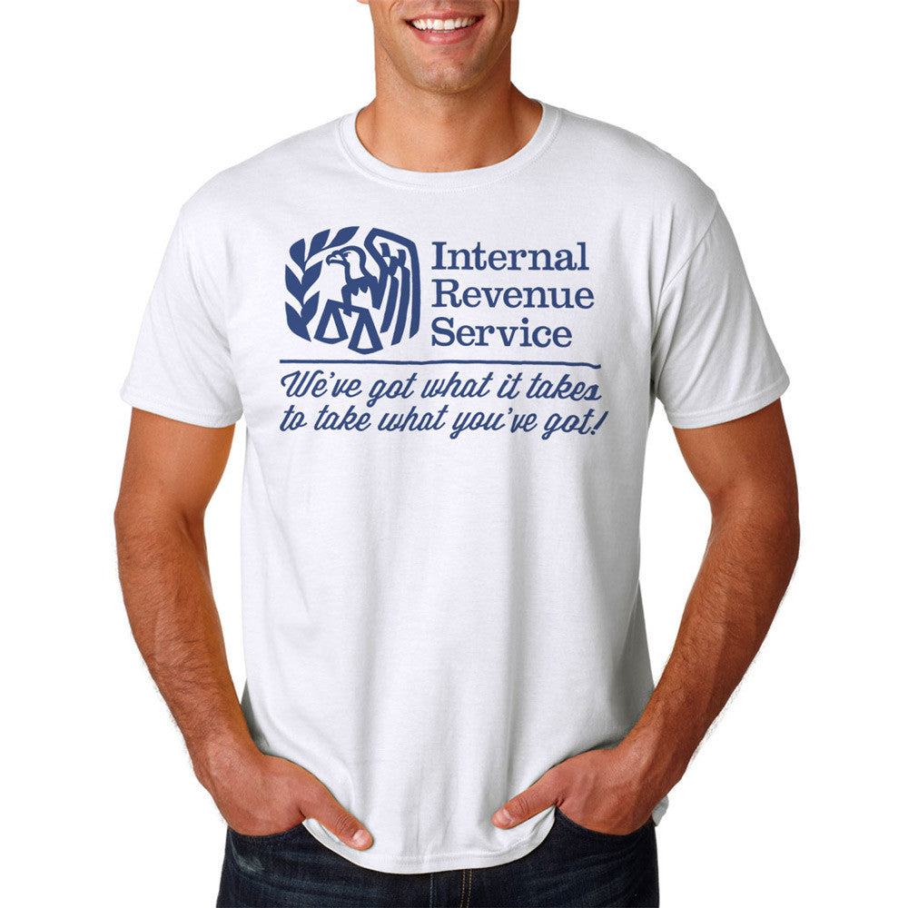 IRS We've Got What It Takes To Take What You've Got Shirts