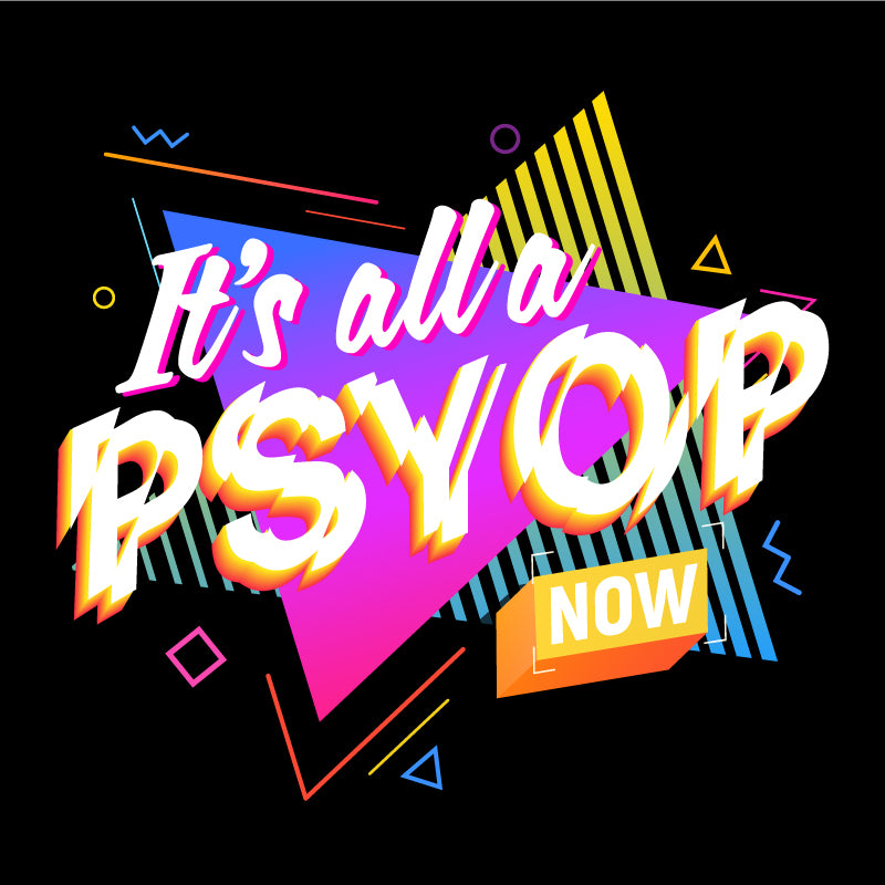 It's All a PSYOP Now T-Shirt