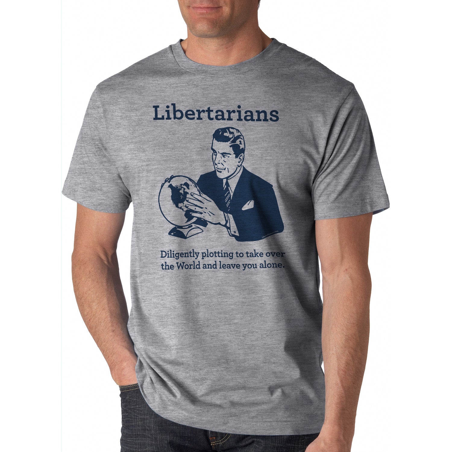 Libertarians Diligently Plotting to take over the world and leave you alone T-Shirt