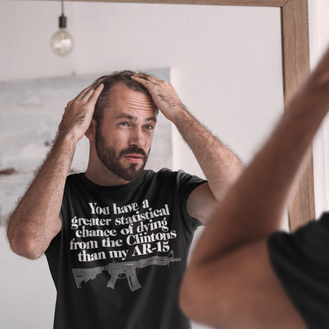 You Have A Greater Statistical Chance of Dying from the Clintons than my AR-15 T-shirt by Liberty Maniacs