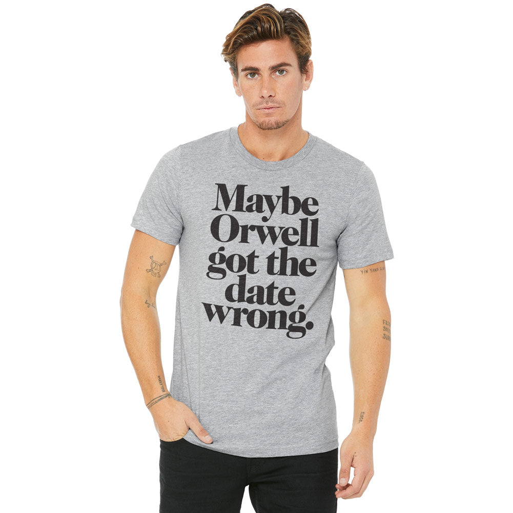 Maybe Orwell Got the Date Wrong T-Shirt