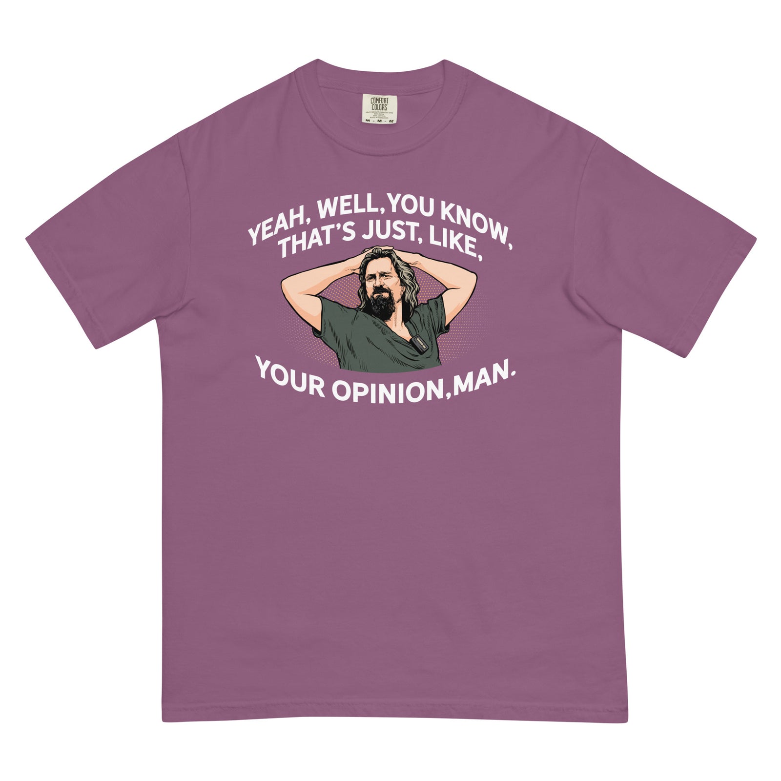 Yeah, Well, You Know, That's Just, Like, Your Opinion, Man The Dude Men’s Garment-dyed Heavyweight T-shirt