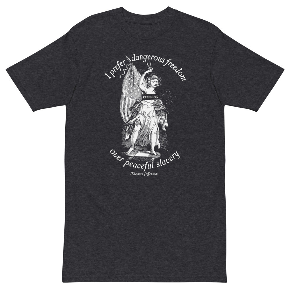 I Prefer Dangerous Freedom Jefferson Quote Premium heavyweight T-Shirt