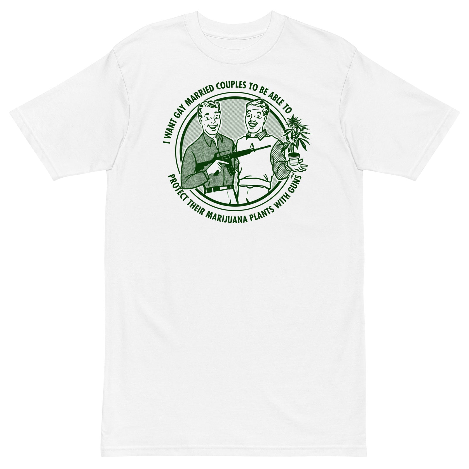 I Want Gay Married Couples To Protect Their Marijuana Plants With Guns Heavyweight T-Shirt