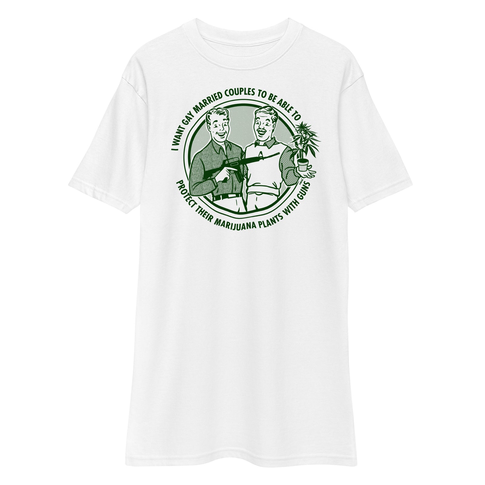 I Want Gay Married Couples To Protect Their Marijuana Plants With Guns Heavyweight T-Shirt
