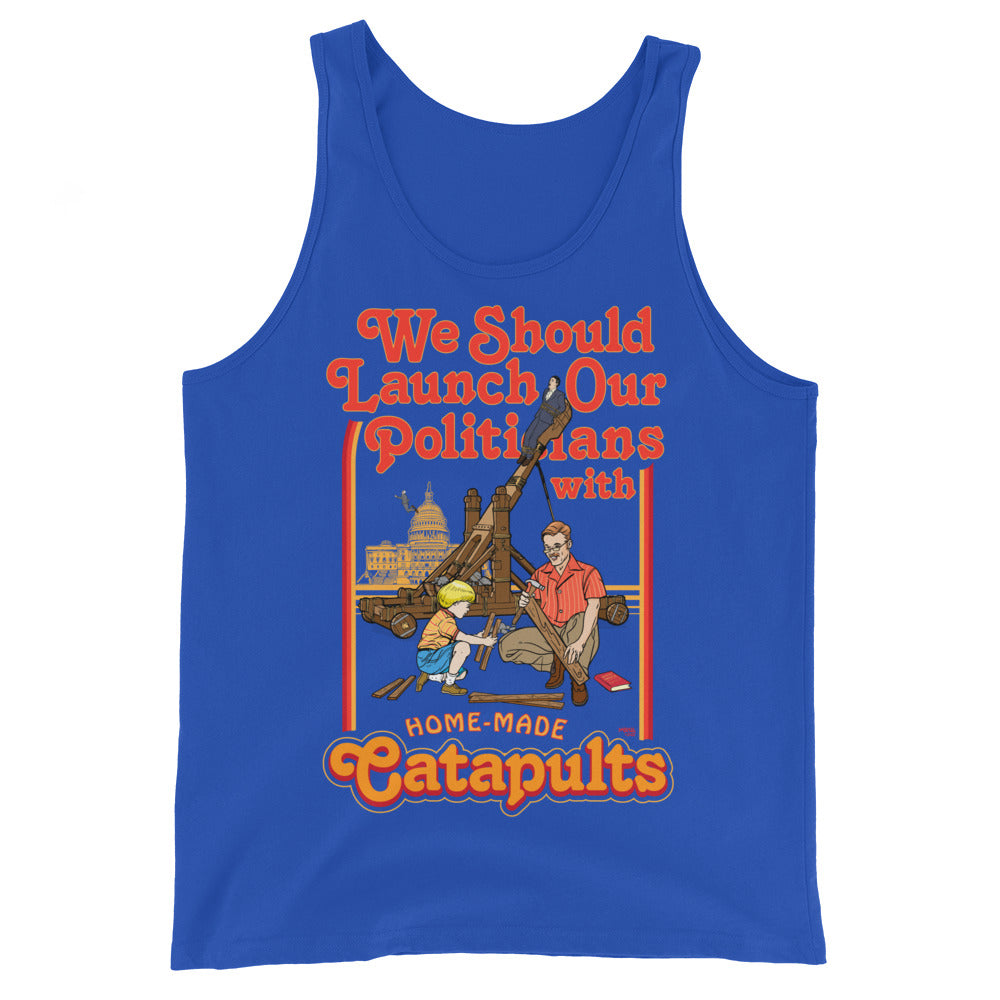 We Should Launch Our Politicians with Homemade Catapults Tank Top