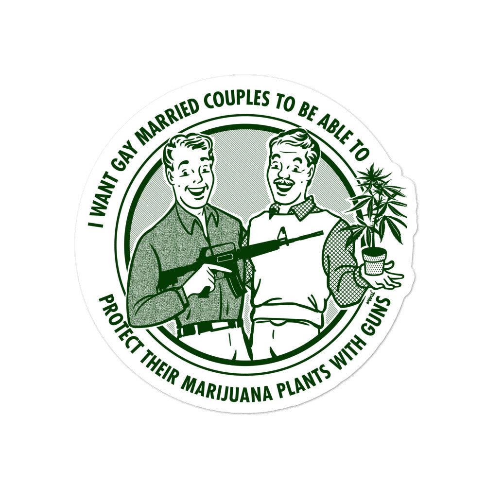 I Want Gay Married Couples to Be Able to Protect Their Marijuana Plants with Guns White Die-Cut Sticker