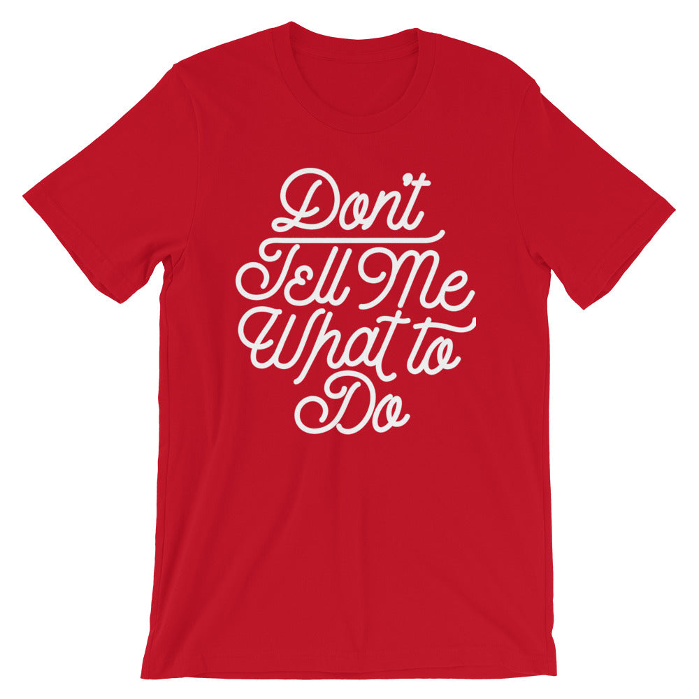Don't Tell Me What To Do T-Shirt