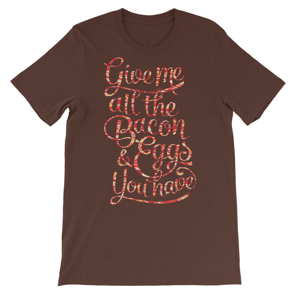 Give Me All The Bacon and Eggs You Have Graphic T-Shirt