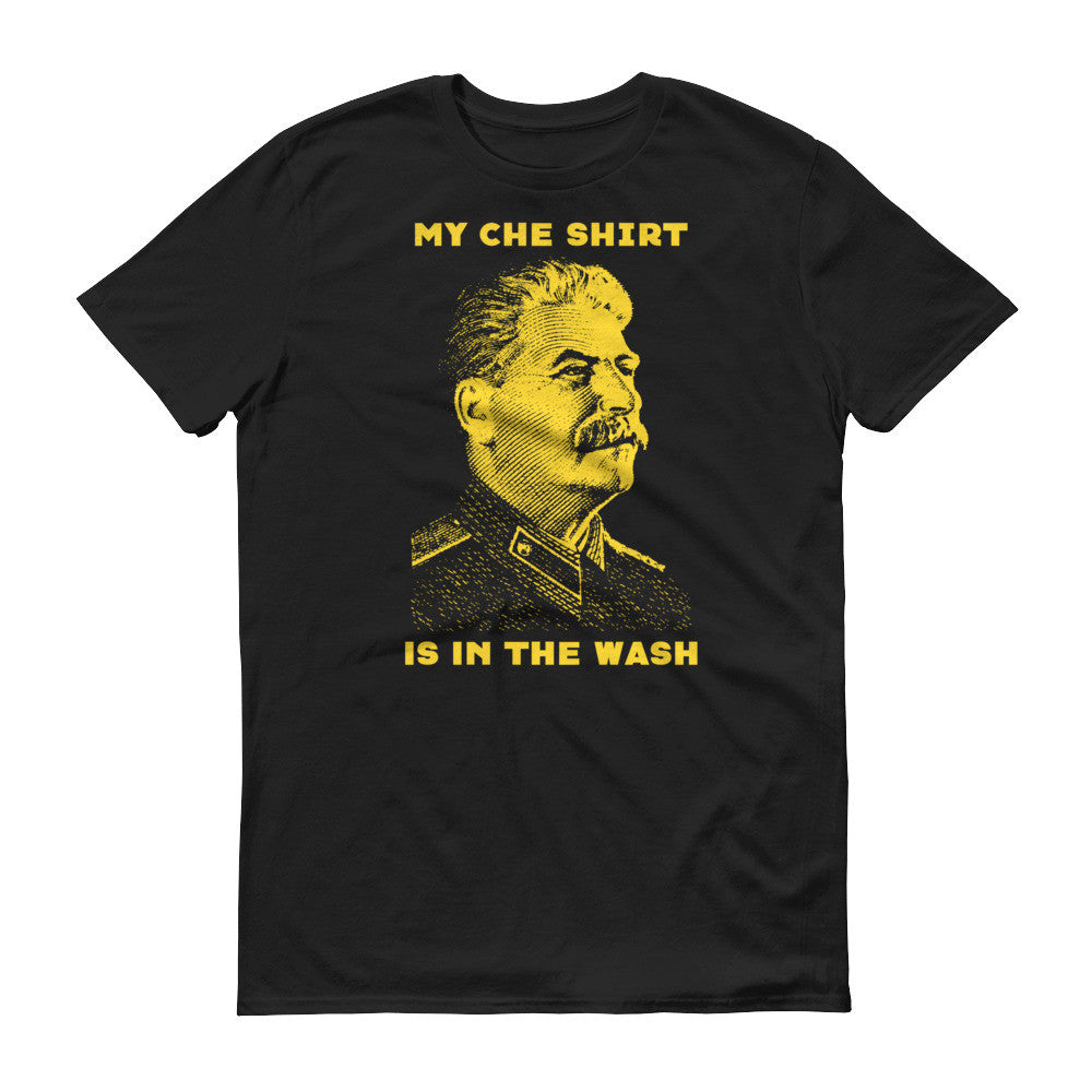 Joseph Stalin My Che Shirt Is In The Wash T-Shirt