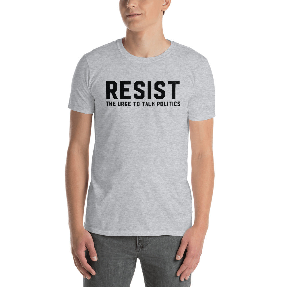 RESIST the Urge to Talk Politics T-Shirt