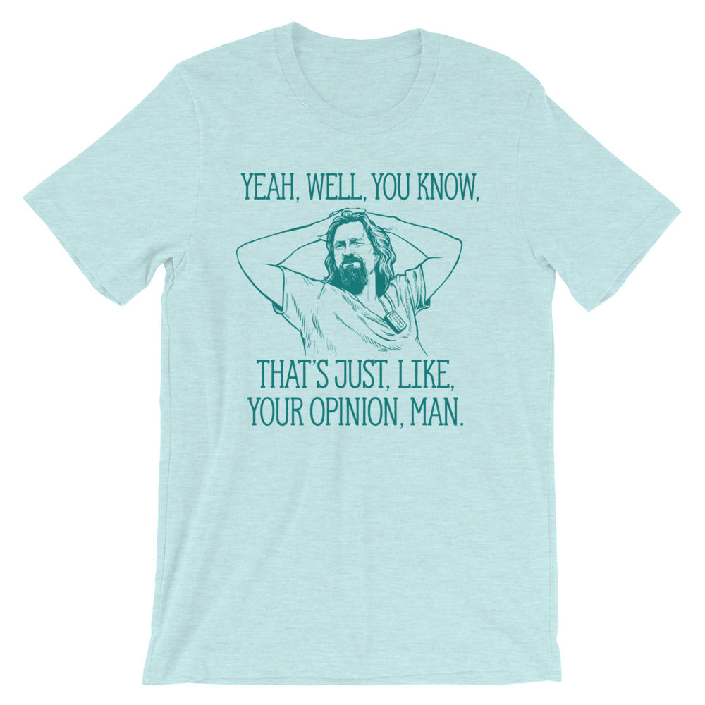 Yeah, well, you know, that's just, like, your opinion, man The Dude Graphic T-Shirt