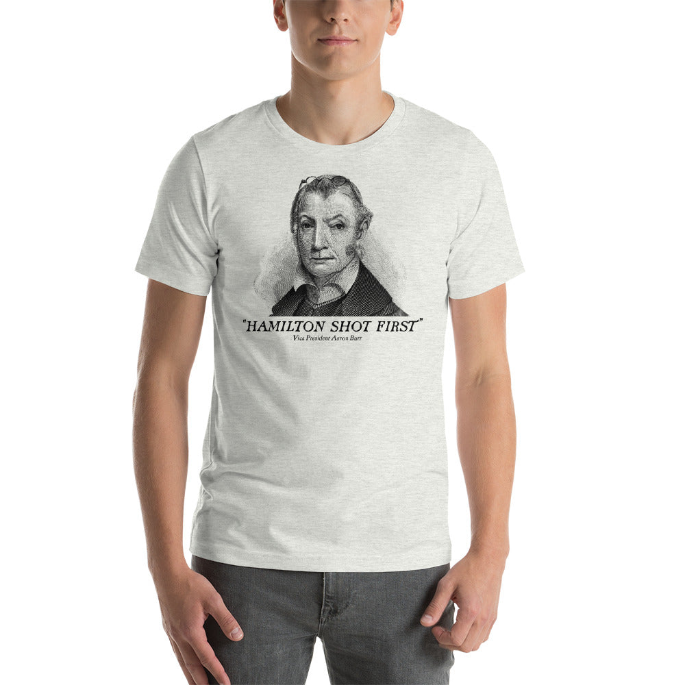 Aaron Burr Hamilton Shot First T-Shirt