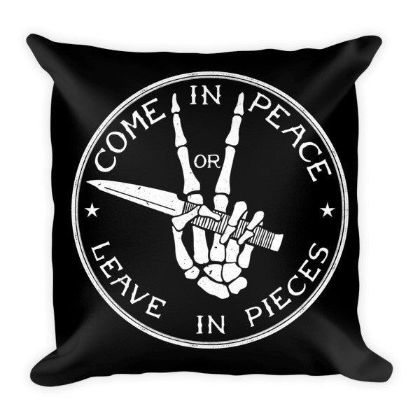 Come In Peace or Leave In Pieces Pillow