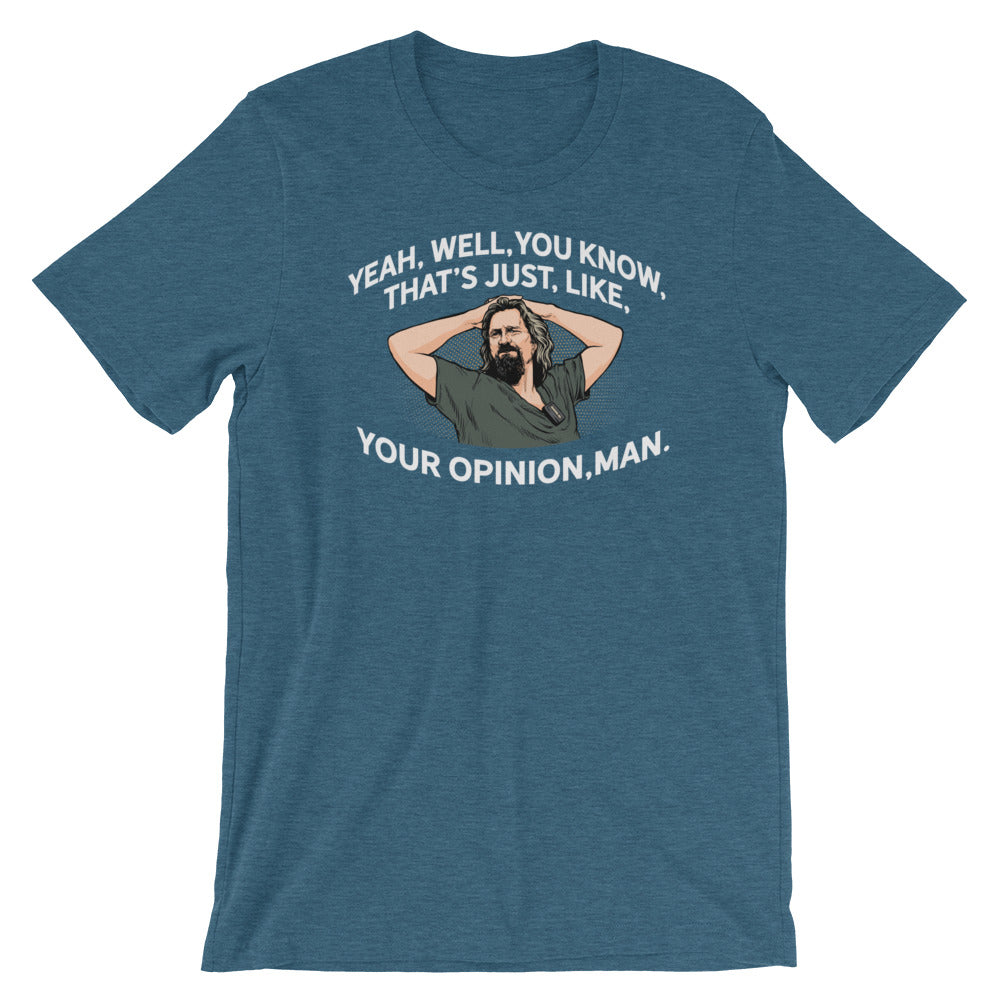 Yeah, Well, You Know, That's Just, Like, Your Opinion, Man The Dude Shirt