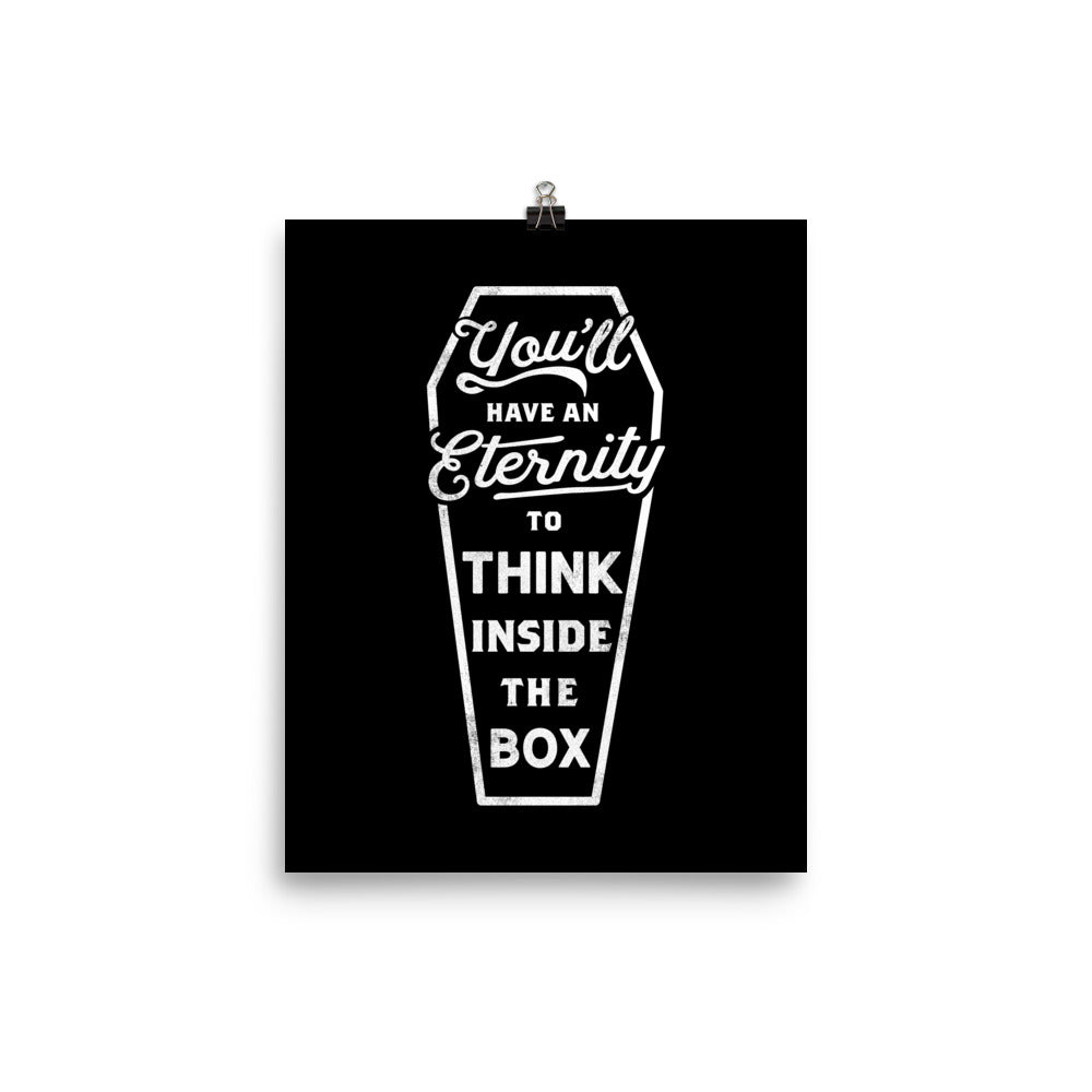 You'll Have an Eternity to Think Inside the Box Print