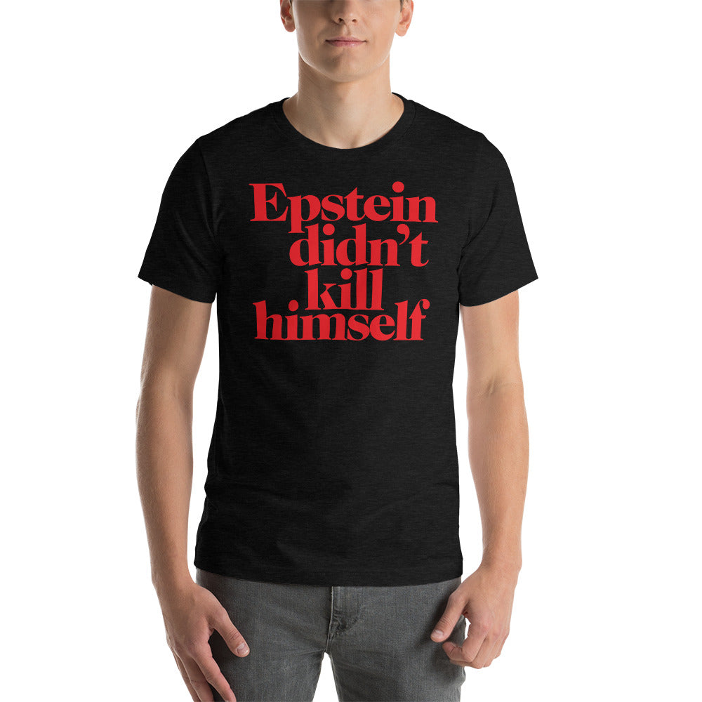 Epstein Didn't Kill Himself T-Shirt