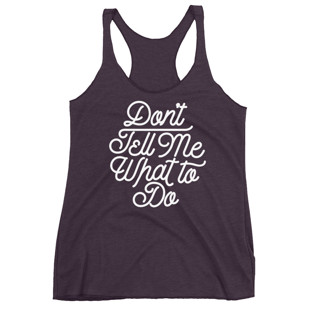 Don't Tell Me What To Do Women's Tri-Blend Racerback Tank