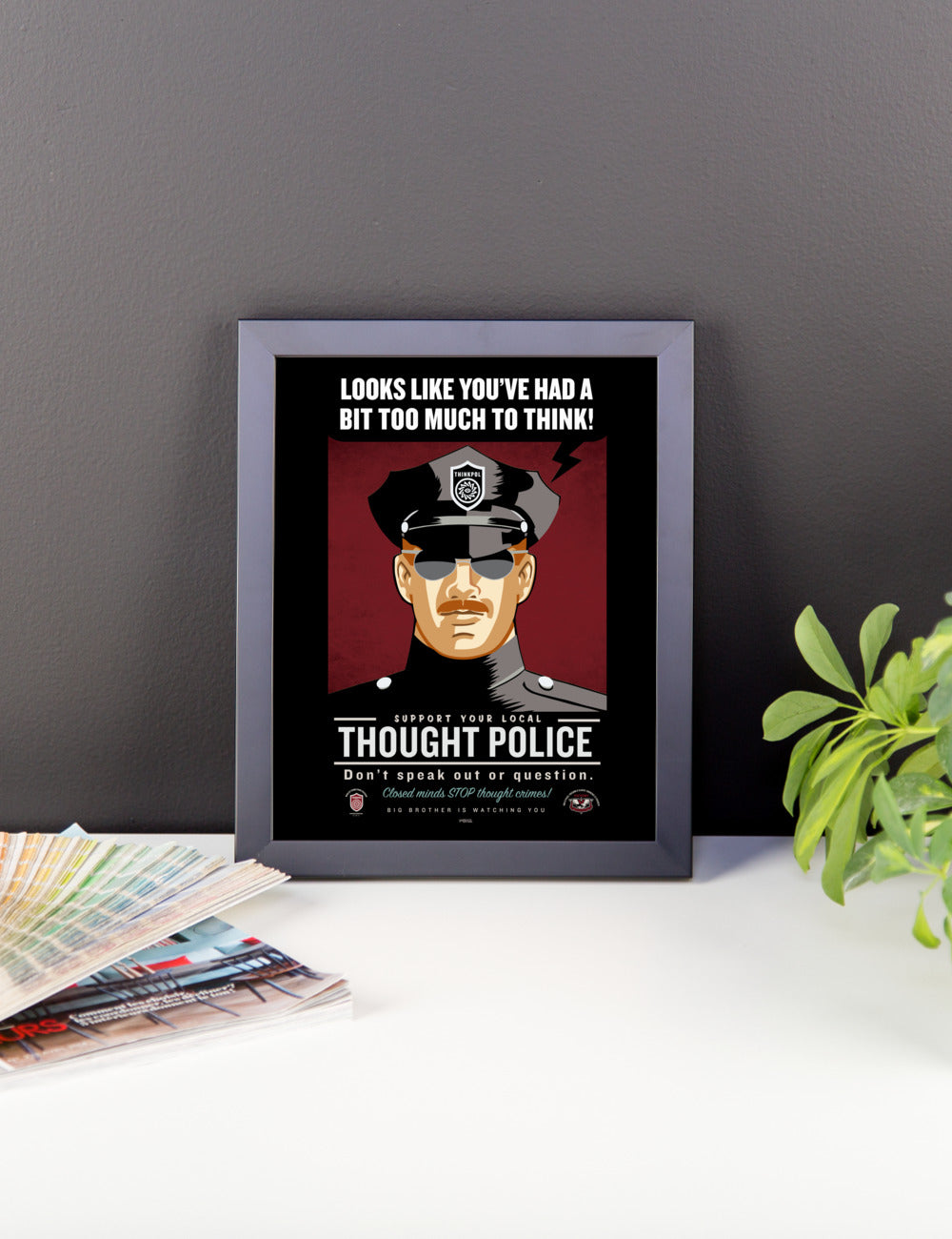 Looks Like You've Had A Bit Too Much To Think Thought Police Framed Print