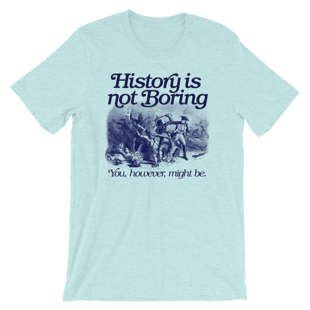 History Is Not Boring T-Shirt