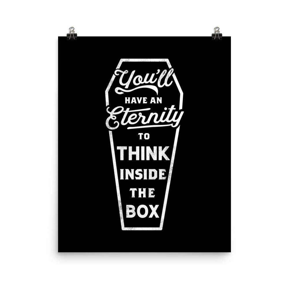 You'll Have an Eternity to Think Inside the Box Print