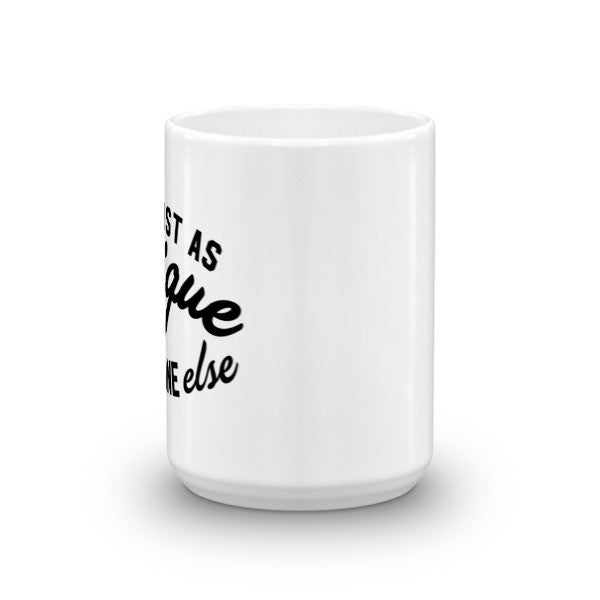 Just As Unique As Everyone Else Mug