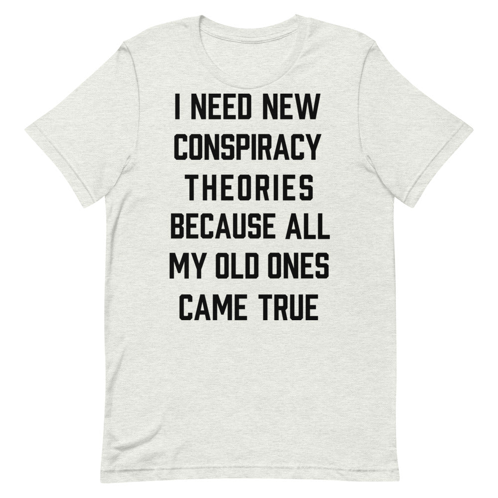 I Need New Conspiracy Theories Short-Sleeve Unisex T-Shirt