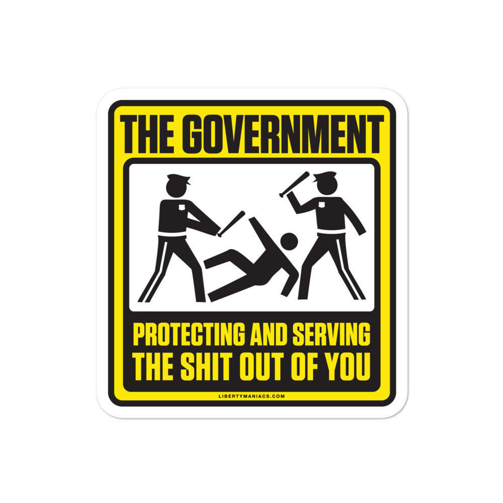 The Government Protecting And Serving the Shit Out Of You Sticker