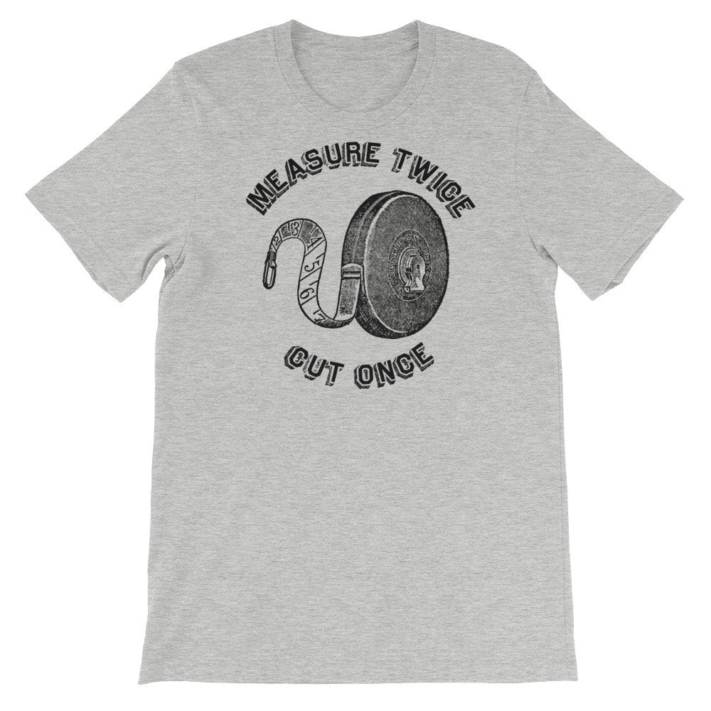 Measure Twice Cut Once T-Shirt