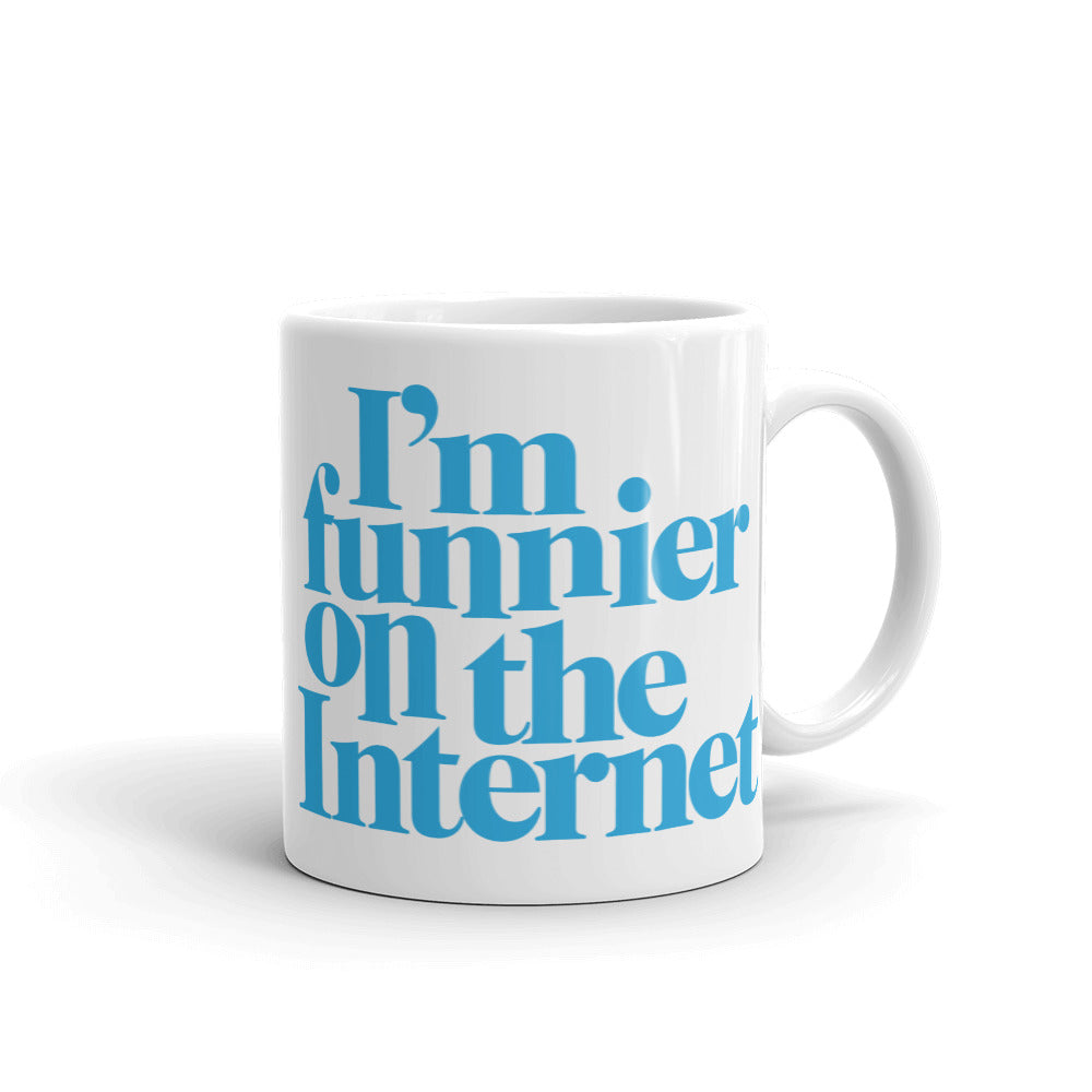I'm Funnier On the Internet Mug