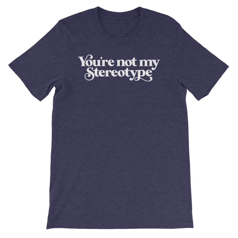 You're Not My Stereotype T-Shirt