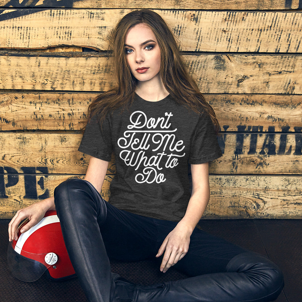 Don't Tell Me What To Do Unisex Graphic T-Shirt