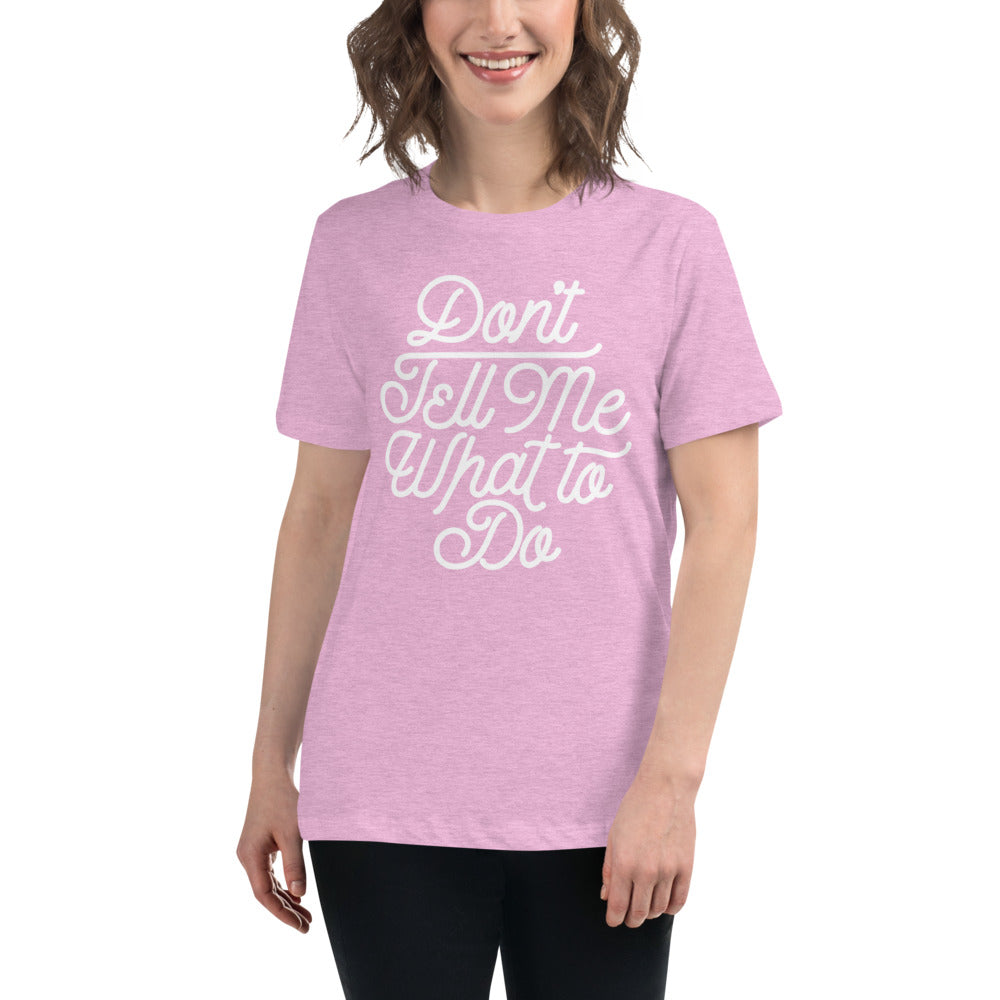 Don't Tell Me What To Do Women's Relaxed T-Shirt