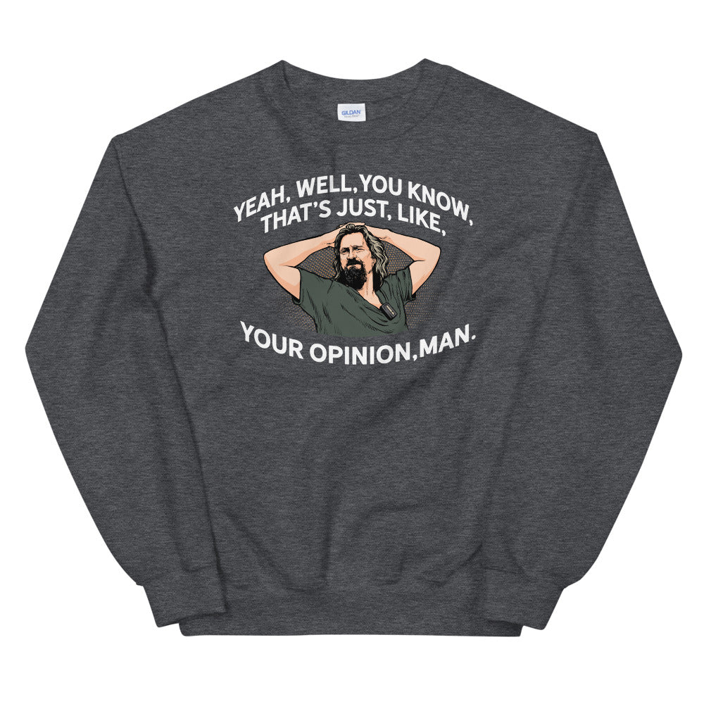 Yeah, Well, You Know, That's Just, Like, Your Opinion, Man The Dude Unisex Sweatshirt