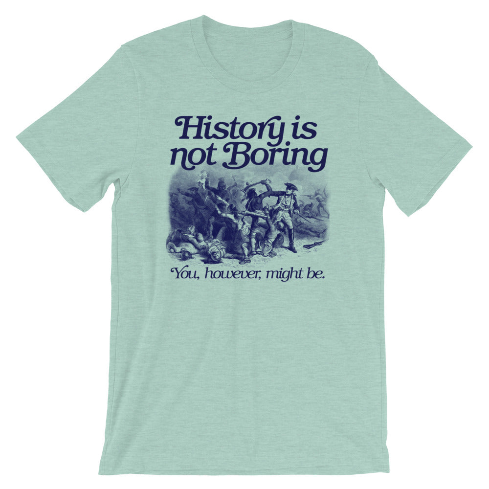History Is Not Boring T-Shirt