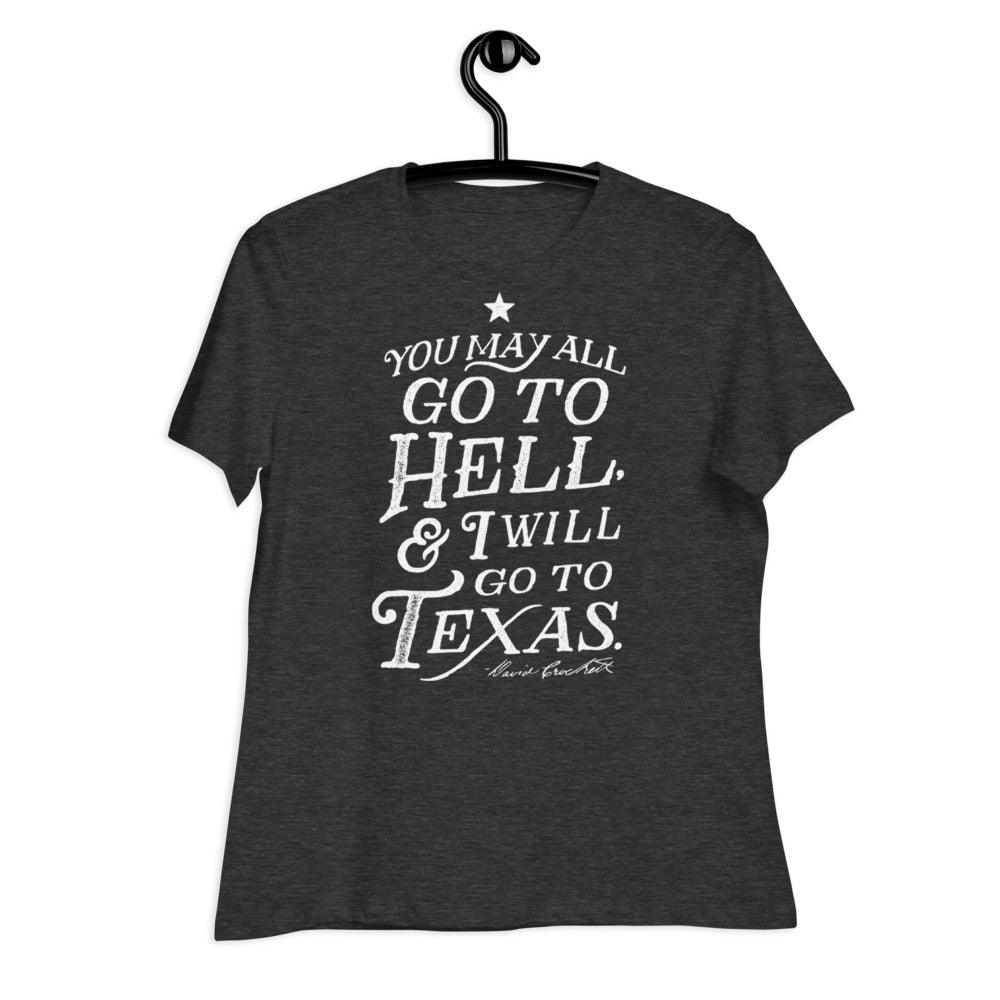 You May All Go To Hell & I Will Go To Texas Women's Relaxed T-Shirt