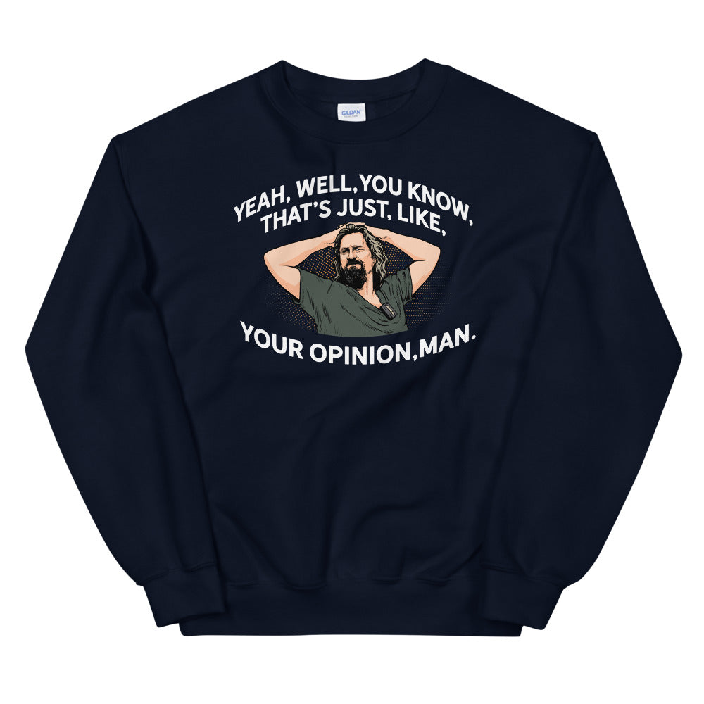 Yeah, Well, You Know, That's Just, Like, Your Opinion, Man The Dude Unisex Sweatshirt