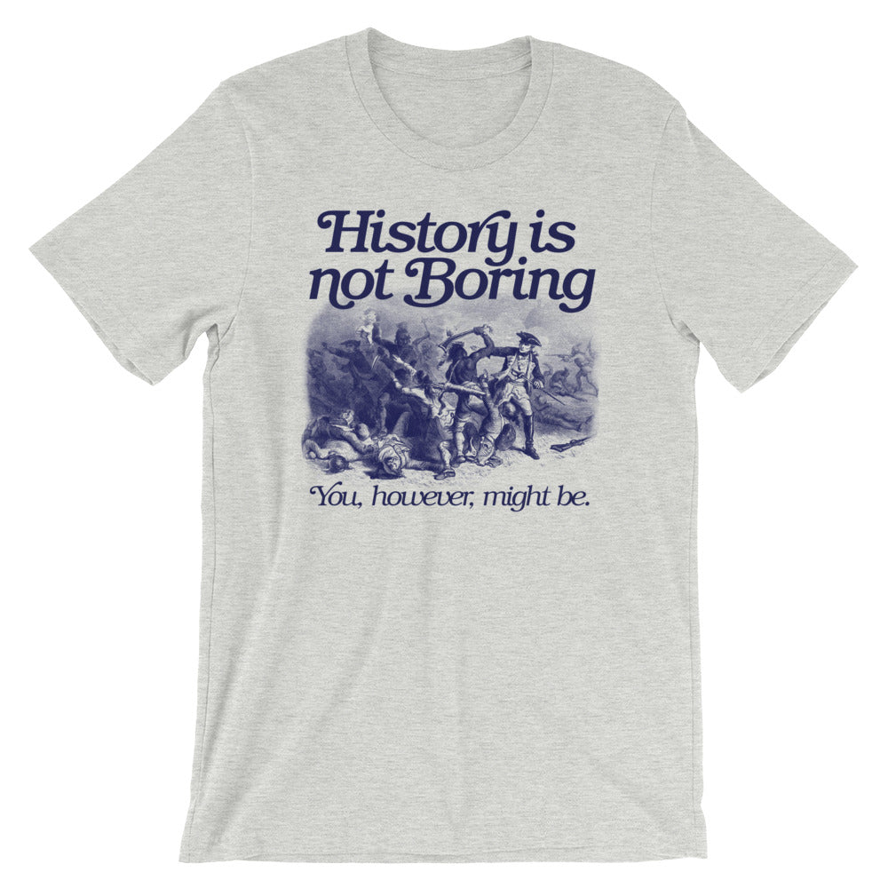 History Is Not Boring T-Shirt