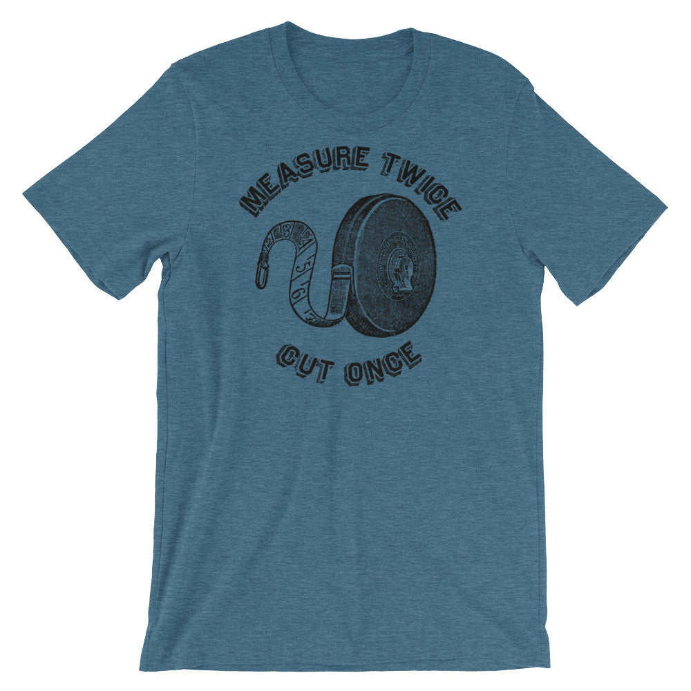 Measure Twice Cut Once T-Shirt