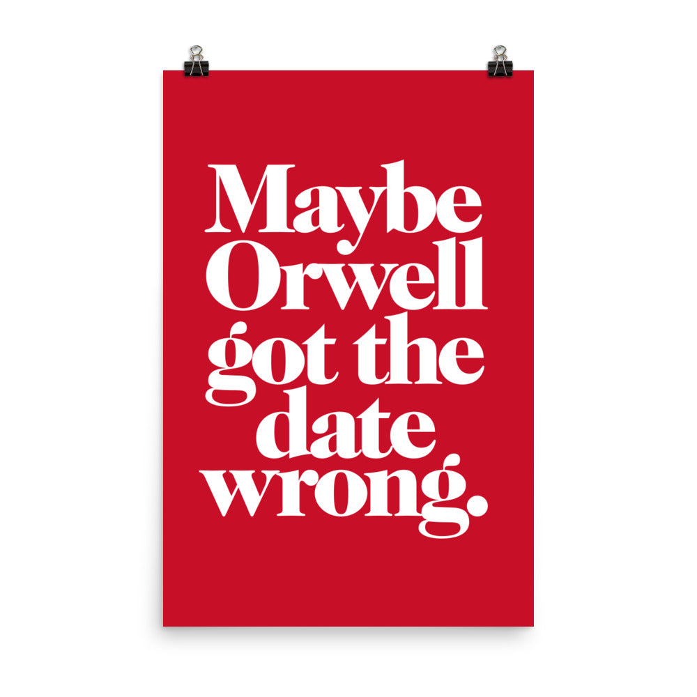 Maybe Orwell Got the Date Wrong Giclée Print