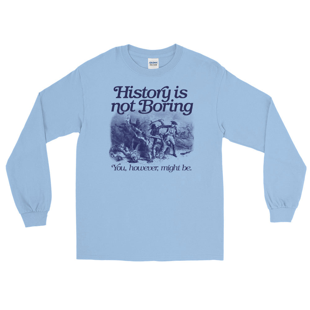 History Is Not Boring Long Sleeve Shirt