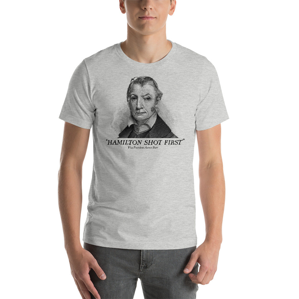 Aaron Burr Hamilton Shot First T-Shirt